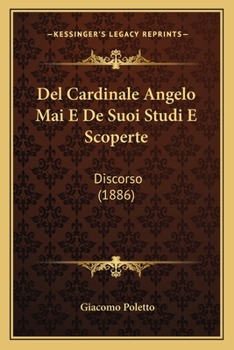 Del Cardinale Angelo Mai E De Suoi Studi E Scoperte: Discorso (1886)