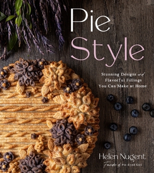 Hardcover Pie Style: Stunning Designs and Flavorful Fillings You Can Make at Home Book