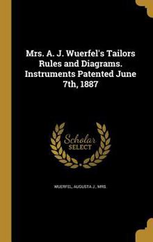 Hardcover Mrs. A. J. Wuerfel's Tailors Rules and Diagrams. Instruments Patented June 7th, 1887 Book