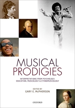 Hardcover Musical Prodigies: Interpretations from Psychology, Education, Musicology, and Ethnomusicology Book