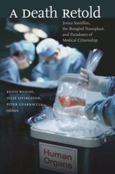 Misc. A Death Retold: Jesica Santillan, the Bungled Transplant, and Paradoxes of Medical Citizenship Book