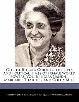 Paperback Off the Record Guide to the Lives and Political Times of Female World Powers, Vol. 1: Indira Gandhi, Margaret Thatcher and Golda Meir Book