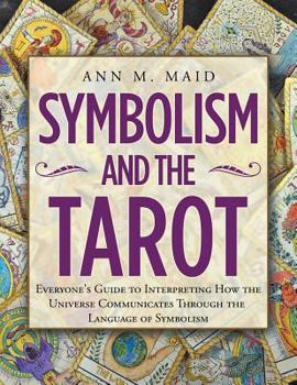 Paperback Symbolism and the Tarot: Everyone's Guide to Interpreting How the Universe Communicates Through the Language of Symbolism Book