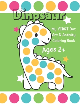 Paperback Dinosaur: My First Dot Art And Activity Coloring Book - Ages 2+: Big Guided Dot Circle Coloring Book For Toddlers, Creative Kids Book