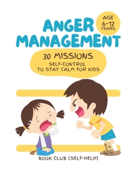 Paperback Anger Management: 30 Missions Self-Control to Stay Calm for Kids: Develop Emotional Skills, Resilience & Wellbeing Through Fun, Interactive Challenges Book