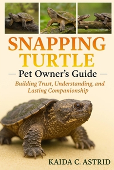 Paperback Snapping Turtles: Building Trust, Understanding, and Lasting Companionship Book