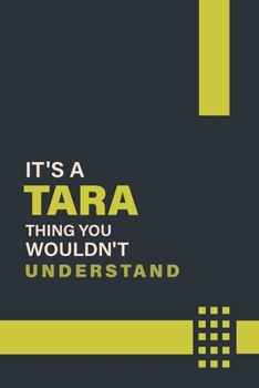 Paperback It's a Tara Thing You Wouldn't Understand: Lined Notebook / Journal Gift, 6x9, Soft Cover, 120 Pages, Glossy Finish Book
