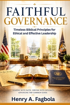 Paperback Faithfull Governance: Timeless Biblical Principles for Ethical and Effective Leadership Book