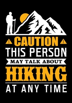 Paperback Caution This Person May Talk about Hiking at Any Time: Planner Writing Prompts For Hikers Lovers, A Hiking Travel Trail Adventure Outdoors Walking, Hi Book
