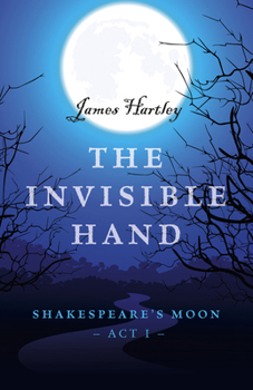Paperback The Invisible Hand: Shakespeare's Moon, Act I Book