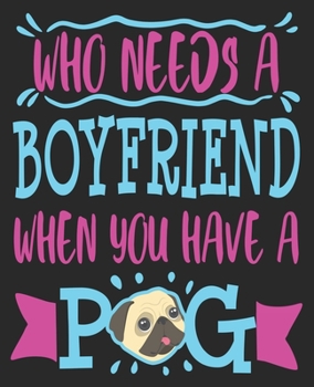 Paperback Who Needs A Boyfriend When You Have A Pug: Mom Valentines Day Single Female Best Friend Composition Notebook 100 Wide Ruled Pages Journal Diary Book