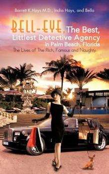 Bell-Eye's Palm Beach, Florida Christmas: Bell-Eye, the Best Littlest Detective Agency in Palm Beach, Florida, the Lives of the Rich, Famous and Not So Naughty