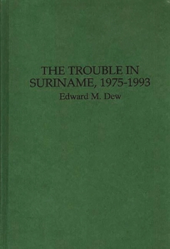 Hardcover The Trouble in Suriname, 1975-1993 Book
