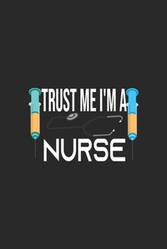 Trust Me I'm A Nurse: My Prayer Journal, Diary Or Notebook For Nurses, RN's, LVN's, LPN's and Nursing Students Blue/Navy Cute Nurse Appreciation Week ... 110 Story Paper Pages. 6 in x 9 in Cover.