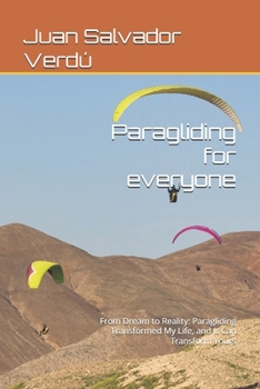 Paperback Paragliding for everyone: From Dream to Reality: Paragliding Transformed My Life, and It Can Transform Yours Book