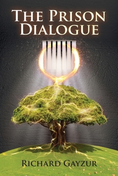 Paperback The Prison Dialogue: A Transformative Work of Metaphysical Fiction Book