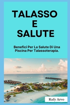 Paperback Talasso E Salute: Benefici Per La Salute Di Una Piscina Per Talassoterapia [Italian] Book