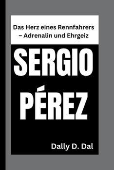 SERGIO PÉREZ: Das Herz eines Rennfahrers – Adrenalin und Ehrgeiz (German Edition)