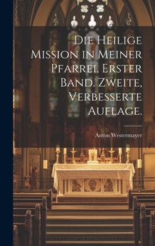 Hardcover Die heilige Mission in meiner Pfarrei. Erster Band. Zweite, verbesserte Auflage. [German] Book