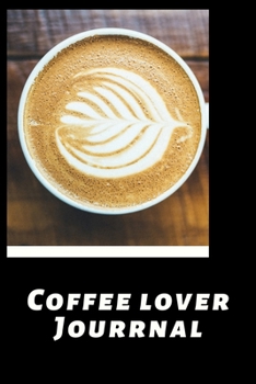 Paperback Coffee Lover Journal: The Coffee Test Journal is the Perfect Gift Item. Coffee Tasting, Dring & Taste Lightly Lined Pages and High Quality I Book