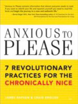 Paperback Anxious to Please: 7 Revolutionary Practices for the Chronically Nice Book