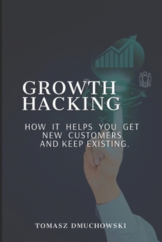 Paperback Growth Hacking: How it helps you get new customers and keep existing Book