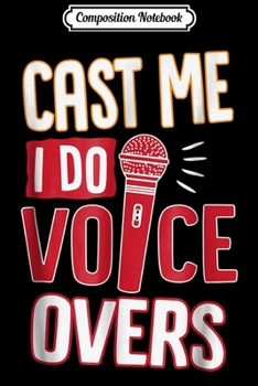 Composition Notebook: Cast Me I Do Voice Overs Funny Cute Actor Actress  Journal/Notebook Blank Lined Ruled 6x9 100 Pages
