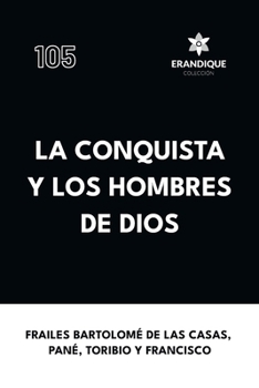 La conquista y los hombres de Dios (Spanish Edition)
