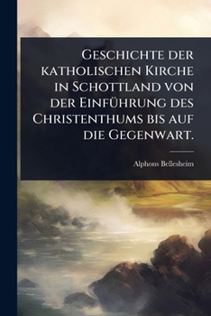 Paperback Geschichte der katholischen Kirche in Schottland von der EinfÃ1/4hrung des Christenthums bis auf die Gegenwart. [German] Book