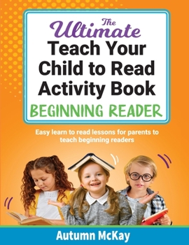 Paperback The Ultimate Teach Your Child to Read Activity Book - Beginning Reader: Easy learn to read lessons for parents to teach beginning readers Book