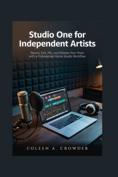 Paperback Studio One for Independent Artists: Record, Edit, Mix, and Release Your Music with a Professional Home-Studio Workflow Book