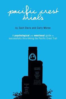 Paperback Pacific Crest Trials: A Psychological and Emotional Guide to Successfully Thru-Hiking the Pacific Crest Trail Book