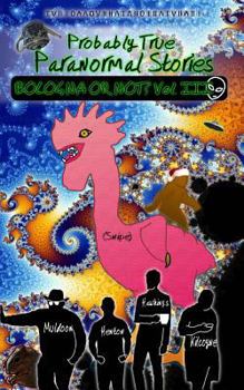 Paperback Probably True Paranormal Stories: Bologna or Not? Vol. III Book
