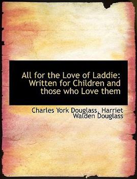 All for the Love of Laddie : Written for Children and those who Love Them