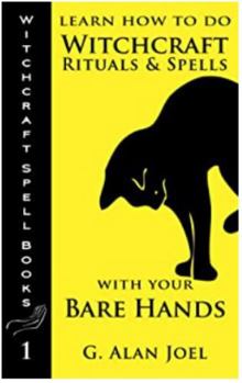 Paperback Learn How to Do Witchcraft Rituals and Spells with Your Bare Hands (Witchcraft Spell Books) Book