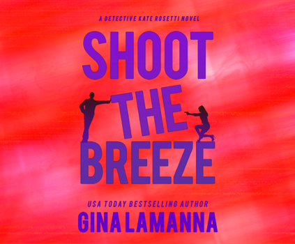 Shoot the Breeze - Book #1 of the Detective Kate Rosetti Mystery