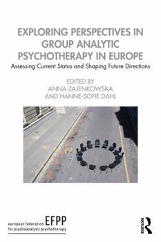 Paperback Exploring Perspectives in Group Analytic Psychotherapy in Europe: Assessing Current Status and Shaping Future Directions Book
