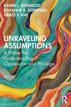 Paperback Unraveling Assumptions: A Primer for Understanding Oppression and Privilege Book