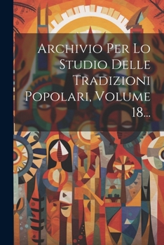 Paperback Archivio Per Lo Studio Delle Tradizioni Popolari, Volume 18... [Italian] Book