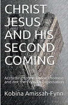 Paperback Christ Jesus and His Second Coming: According to the Divine Promise and not the Popular Expectation Book