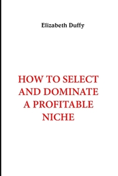 Paperback How to Select and Dominate a Profitable Niche Book