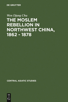 Hardcover The Moslem Rebellion in Northwest China, 1862 - 1878: A Study of Government Minority Policy Book