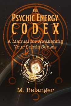 Paperback The Psychic Energy Codex: A Manual for Awakening Your Subtle Senses Book