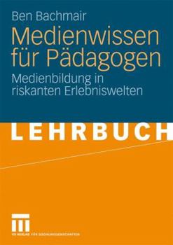 Paperback Medienwissen Für Pädagogen: Medienbildung in Riskanten Erlebniswelten [German] Book