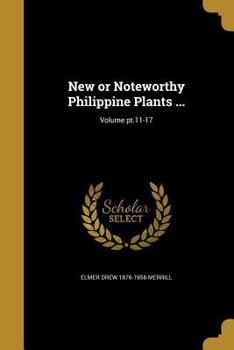 Paperback New or Noteworthy Philippine Plants ...; Volume pt.11-17 Book