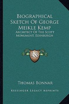 Paperback Biographical Sketch Of George Meikle Kemp: Architect Of The Scott Monument, Edinburgh Book
