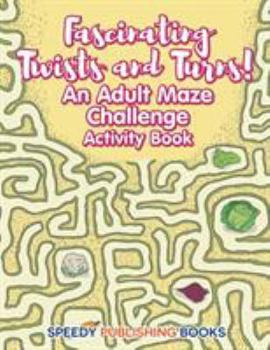 Paperback Fascinating Twists and Turns! An Adult Maze Challenge Activity Book