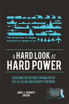 Paperback A Hard Look at Hard Power: Assessing the Defense Capabilities of Key U.S. Allies and Security Partners: Assessing the Defense Capabilities of Key U.S. Book