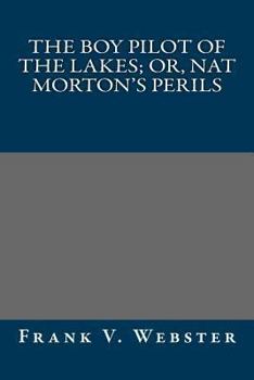 The Boy Pilot of the Lakes; Or, Nat Morton's Perils - Book #8 of the Books for Boys