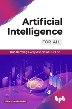 Paperback Artificial Intelligence for All: Transforming Every Aspect of Our Life (English Edition) Book